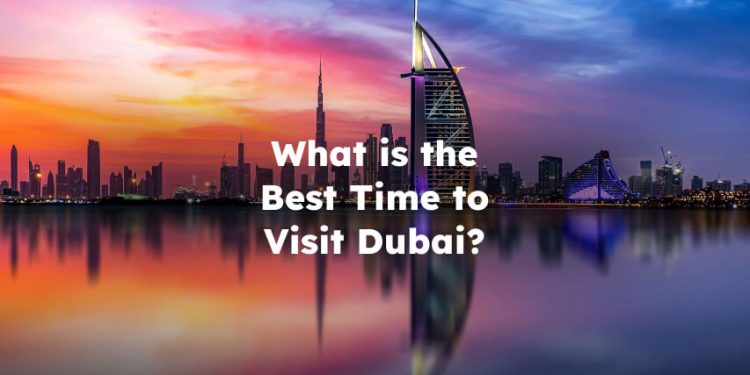 What is the Best Time to Visit Dubai? Best Time to Visit Dubai
