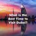 What is the Best Time to Visit Dubai?