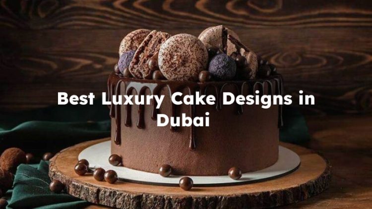 Best Luxury Cake Designs in Dubai 