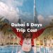 Dubai 5 Days Trip Cost, How Much Does a 5-day Trip to Dubai Cost?