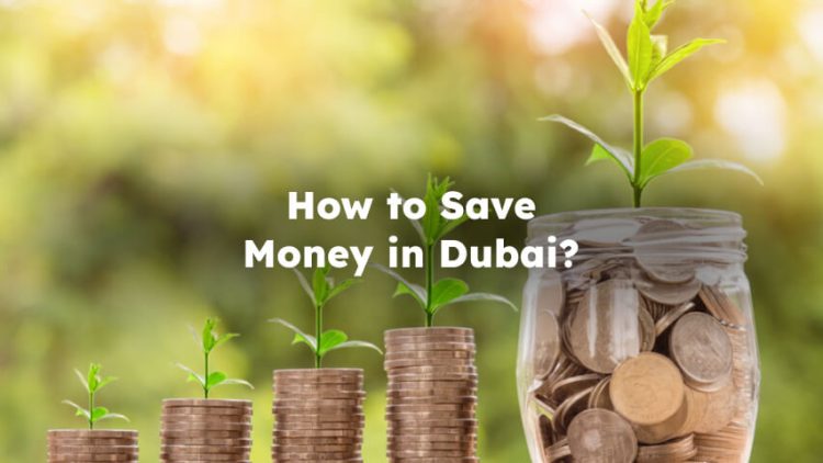 How to Save Money in Dubai? Ways to Save Money in Dubai