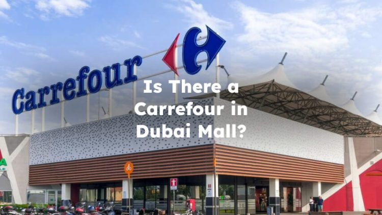 Is There a Carrefour in Dubai Mall?