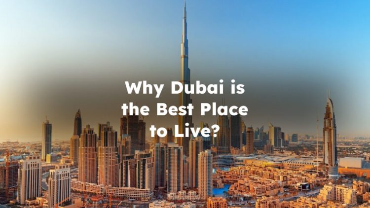 Why Dubai is the Best Place to Live?
