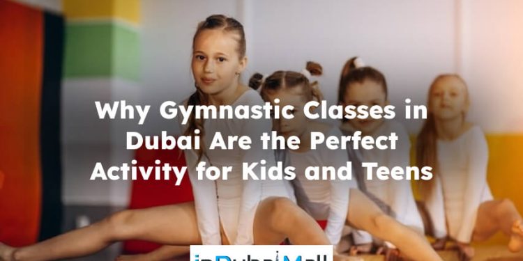 Why Gymnastic Classes in Dubai Are the Perfect Activity for Kids and Teens