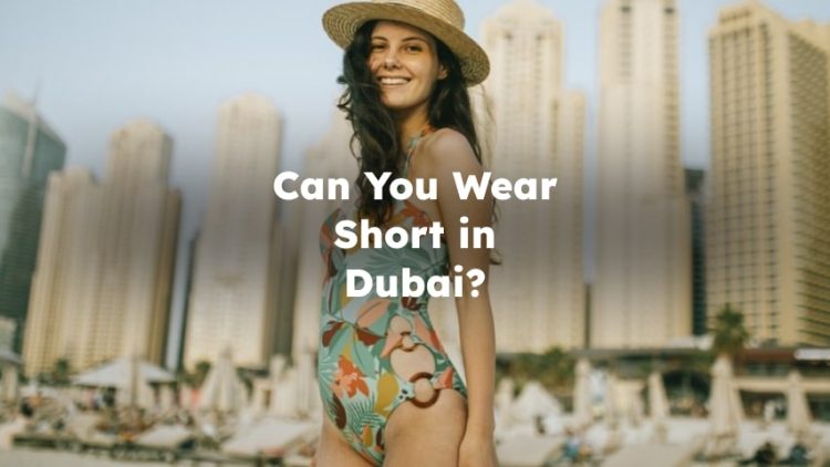 Can You Wear Short in Dubai?