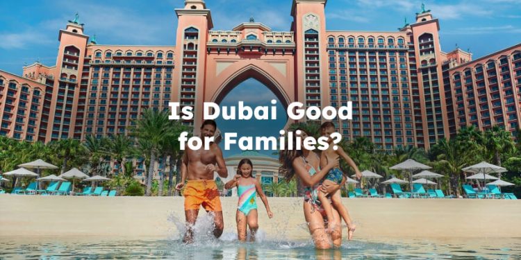 Is Dubai Good for Families?