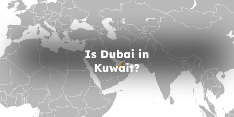 Is Dubai in Kuwait? Kuwait is Dubai?