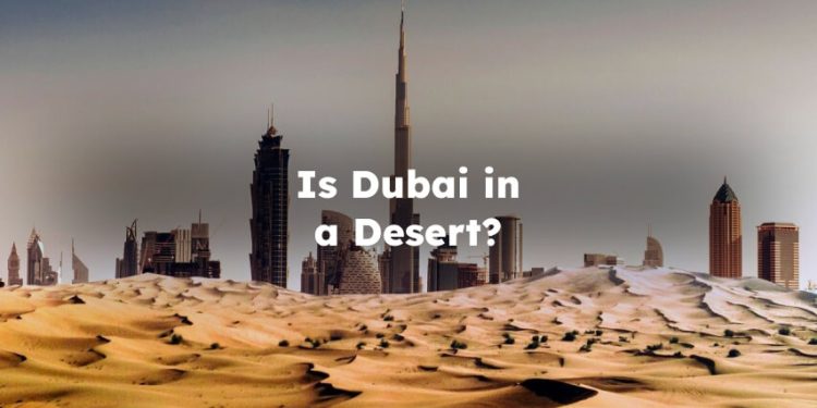 Is Dubai in a Desert? Is Dubai a Desert