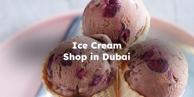 Ice Cream Shop in Dubai , Best Ice Cream Store in Dubai