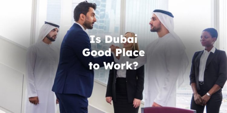 Is Dubai Good Place to Work?