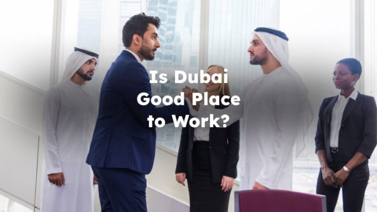 Is Dubai Good Place to Work?