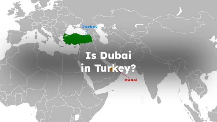 Is Dubai in Turkey?