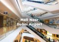 Mall Near Dubai Airport , Mall Near Dubai International Airport , nearest mall to dubai airport