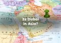 Is Dubai in Asia? Is Dubai Part of Asia