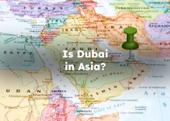 Is Dubai in Asia? Is Dubai Part of Asia
