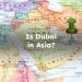 Is Dubai in Asia?