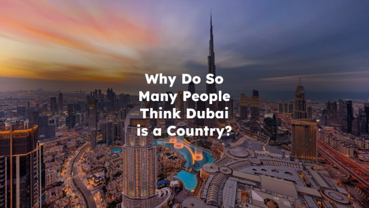 Why Do So Many People Think Dubai is a Country?