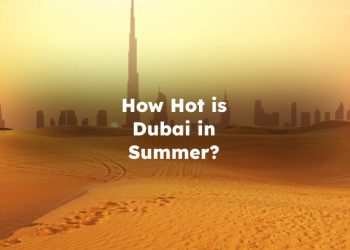 How Hot is Dubai in Summer? How Hot Does Dubai Get in Summer? Dubai Summer Temperature