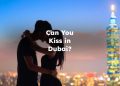 Can You Kiss in Dubai? can you kiss in public in dubai?