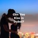 Can You Kiss in Dubai? Can you kiss in public in Dubai?