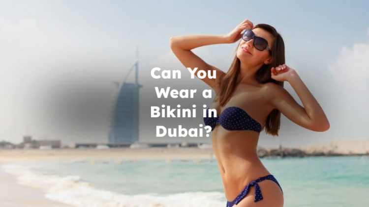Can You Wear a Bikini in Dubai?