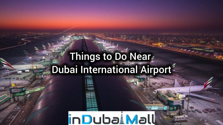 Things to Do Near Dubai International Airport