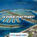 Is Dubai man made? 