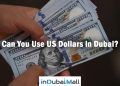 Can You Use US Dollars in Dubai?