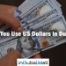 Can You Use US Dollars in Dubai? Can you USA American Dollars in Uubai