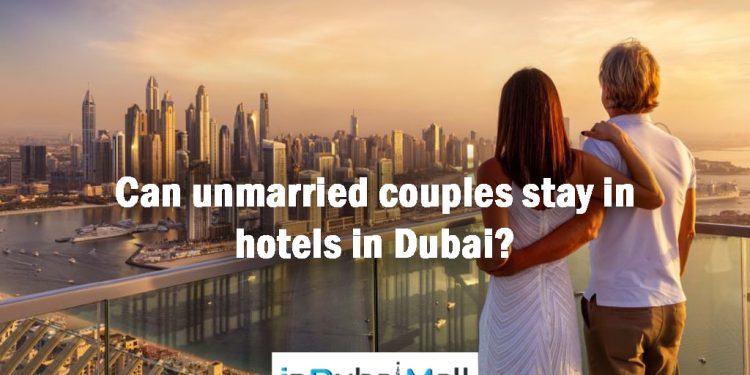 Can unmarried couples stay in hotels in Dubai?