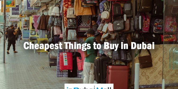 Cheapest Things to Buy in Dubai , Things to Buy in Dubai for Cheap