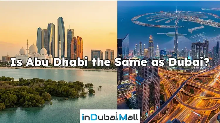 Is Abu Dhabi the Same as Dubai?