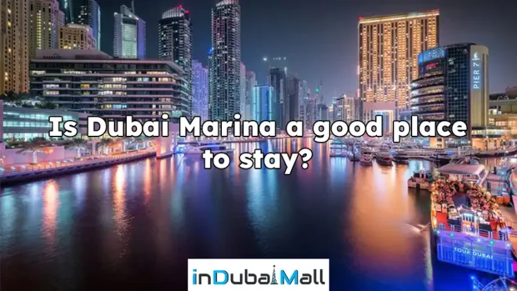  Is Dubai Marina a good place to stay?