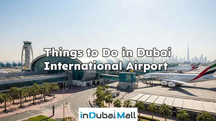 Things to Do in Dubai International Airport